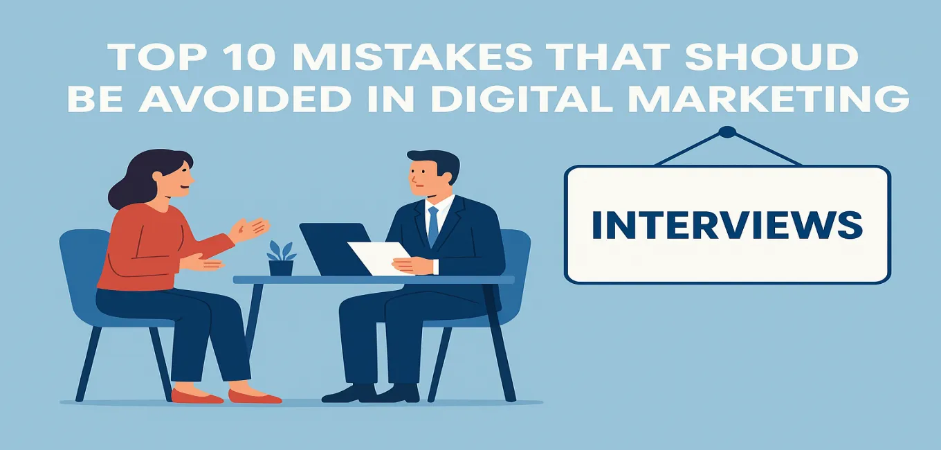 Top 10 Mistakes That Should Be Avoided In Digital Marketing  Interviews