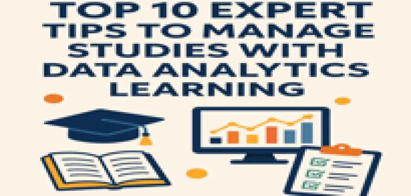 Top 10 Expert Tips to Manage Studies with Data Analytics Learning